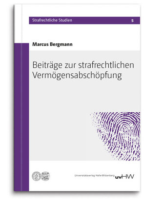 Beiträge zur strafrechtlichen Vermögensabschöpfung von Bergmann,  Marcus