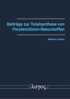 Beiträge zur Totalsynthese von Perylenchinon-Naturstoffen von Lankau,  Markus