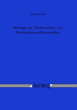 Beiträge zur Totalsynthese von Perylenchinon-Naturstoffen von Pfaff,  Dominik