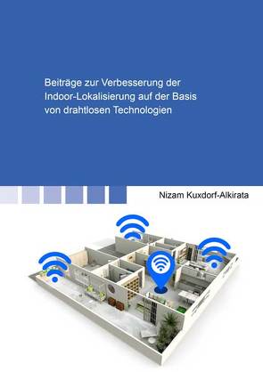 Beiträge zur Verbesserung der Indoor-Lokalisierung auf der Basis von drahtlosen Technologien von Kuxdorf-Alkirata,  Nizam