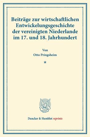 Beiträge zur wirtschaftlichen Entwickelungsgeschichte der vereinigten Niederlande im 17. und 18. Jahrhundert. von Pringsheim,  Otto