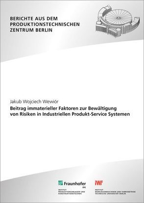 Beitrag immaterieller Faktoren zur Bewältigung von Risiken in Industriellen Produkt-Service Systemen. von Seliger,  Günther, Wewiór,  Jakub Wojciech
