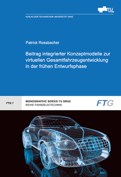 Beitrag integrierter Konzeptmodelle zur virtuellen Gesamtfahrzeugentwicklung in der frühen Entwurfsphase von Rossbacher,  Patrick