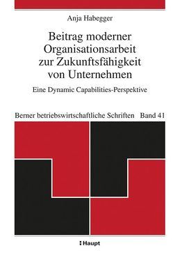 Beitrag moderner Organisationsarbeit zur Zukunftsfähigkeit von Unternehmen von Habegger,  Anja