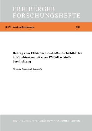 Beitrag zum Elektronenstrahl-Randschichthärten in Kombination mit einer PVD-Hartstoffbeschichtung von Grumbt,  Gundis Elisabeth