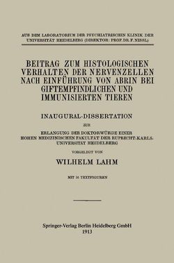 Beitrag zum Histologischen Verhalten der Nervenzellen nach Einführung von Abrin bei Giftempfindlichen und Immunisierten Tieren von Lahm,  Wilhelm