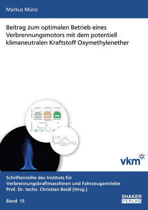 Beitrag zum optimalen Betrieb eines Verbrennungsmotors mit dem potentiell klimaneutralen Kraftstoff Oxymethylenether von Münz,  Markus