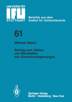 Beitrag zum Ziehen von Blechteilen aus Aluminiumlegierungen von Blaich,  M.