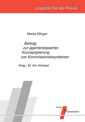 Beitrag zur agentenbasierten Konzeptplanung von Kommissioniersystemen von Ellinger,  Marita, Ten Hompel,  Michael