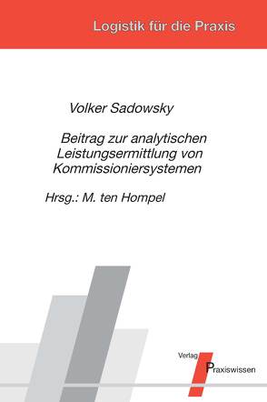 Beitrag zur analytischen Leistungsermittlung von Kommissioniersystemen von Hompel,  Michael ten, Sadowsky,  Volker