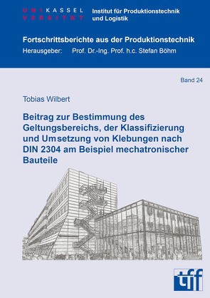 Beitrag zur Bestimmung des Geltungsbereichs, der Klassifizierung und Umsetzung von Klebungen nach DIN 2304 am Beispiel mechatronischer Bauteile von Wilbert,  Tobias