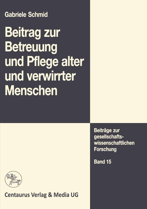 Beitrag zur Betreuung und Pflege alter und verwirrter Menschen von Schmid,  Gabriele