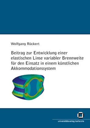 Beitrag zur Entwicklung einer elastischen Linse variabler Brennweite für den Einsatz in einem künstlichen Akkomodationssystem von Rückert,  Wolfgang