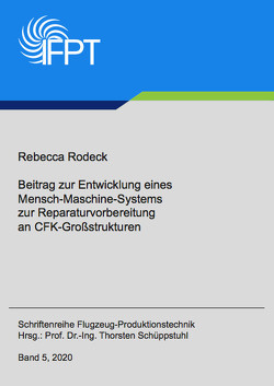 Beitrag zur Entwicklung eines Mensch-Maschine-Systems zur Reparaturvorbereitung an CFK-Großstrukturen von Rodeck,  Rebecca