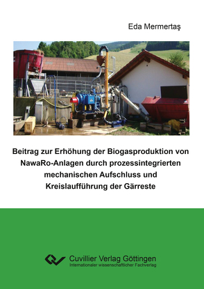 Beitrag zur Erhöhung der Biogasproduktion von NawaRo-Anlagen durch prozessintegrierten mechanischen Aufschluss und Kreislaufführung der Gärreste von Mermertas,  Eda