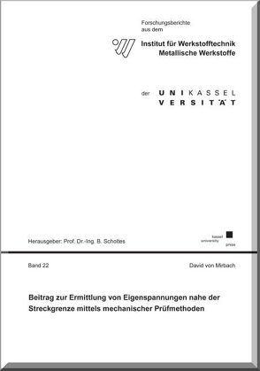 Beitrag zur Ermittlung von Eigenspannungen nahe der Streckgrenze mittels mechanischer Prüfmethoden von von Mirbach,  David