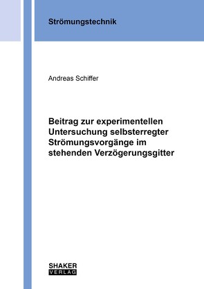 Beitrag zur experimentellen Untersuchung selbsterregter Strömungsvorgänge im stehenden Verzögerungsgitter von Schiffer,  Andreas