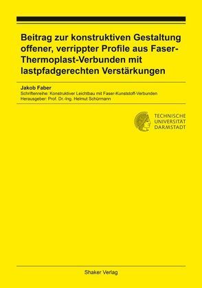 Beitrag zur konstruktiven Gestaltung offener, verrippter Profile aus Faser-Thermoplast-Verbunden mit lastpfadgerechten Verstärkungen von Faber,  Jakob