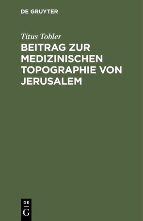 Beitrag zur medizinischen Topographie von Jerusalem von Tobler,  Titus