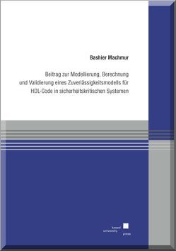 Beitrag zur Modellierung, Berechnung und Validierung eines Zuverlässigkeitsmodells für HDL-Code in sicherheitskritischen Systemen von Machmur,  Bashier
