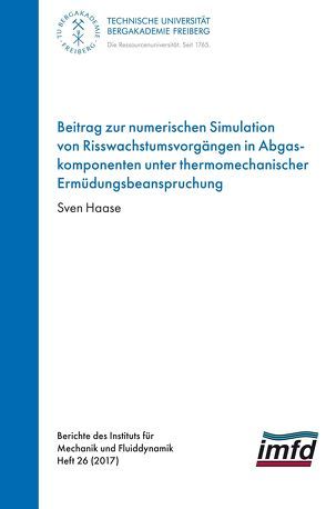 Beitrag zur numerischen Simulation von Risswachstumsvorgängen in Abgaskomponenten unter thermomechanischer Ermüdungsbeabspruchungr von Haase,  Sven