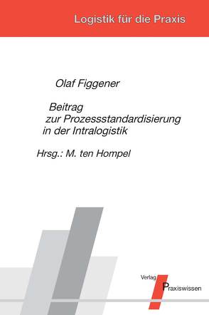 Beitrag zur Prozessstandardisierung in der Intralogistik von Figgener,  Olaf, Hompel,  Michael ten