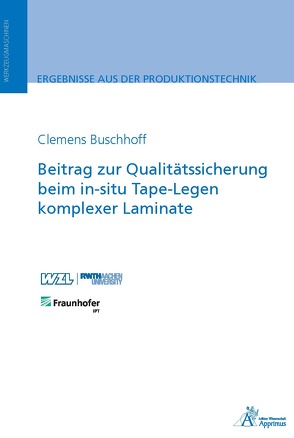 Beitrag zur Qualitätssicherung beim in-situ Tape-Legen komplexer Laminate von Buschhoff,  Clemens