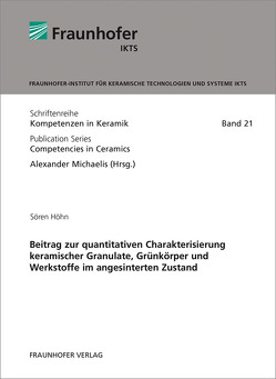 Beitrag zur quantitativen Charakterisierung keramischer Granulate, Grünkörper und Werkstoffe im angesinterten Zustand. von Höhn,  Sören, Michaelis,  Alexander