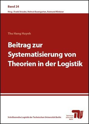 Beitrag zur Systematisierung von Theorien in der Logistik von Huynh,  Thu Hang