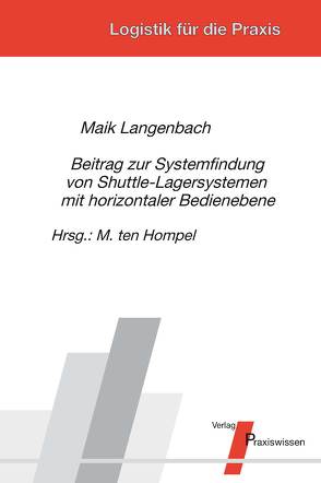 Beitrag zur Systemfindung von Shuttle-Lagersystemen mit horizontaler Bedienebene von Hompel,  Michael ten, Langenbach,  Maik