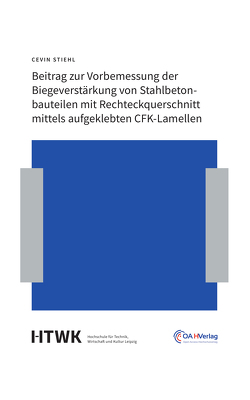 Beitrag zur Vorbemessung der Biegeverstärkung von Stahlbetonbauteilen mit Rechteckquerschnitt mittels aufgeklebten CFK-Lamellen von Stiehl,  Cevin