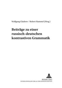 Beiträge zu einer russisch-deutschen kontrastiven Grammatik von Gladrow,  Wolfgang, Hammel,  Robert