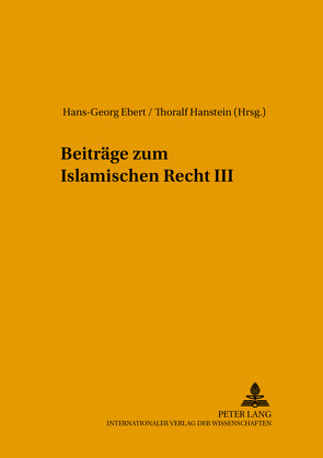 Beiträge zum Islamischen Recht III von Ebert,  Hans-Georg, Hanstein,  Thoralf