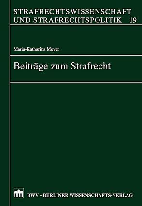 Beiträge zum Strafrecht von Meyer,  Maria K