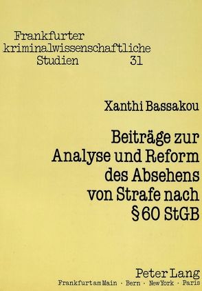Beiträge zur Analyse und Reform des Absehens von Strafe nach § 60 StGB von Bassakou,  Xanthi