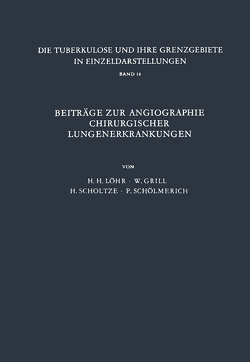 Beiträge zur Angiographie Chirurgischer Lungenerkrankungen von Grill,  W., Löhr,  H.H., Schölmerich,  P., Scholtze,  H.