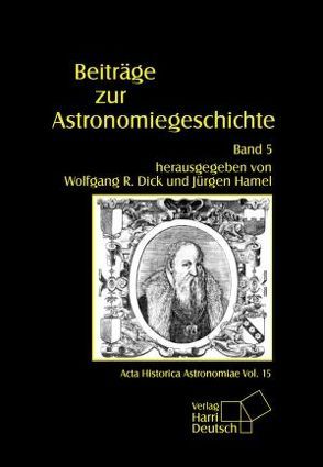 Beiträge zur Astronomiegeschichte / Beiträge zur Astronomiegeschichte von Dick,  Wolfgang R, Hamel,  Jürgen