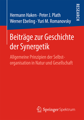 Beiträge zur Geschichte der Synergetik von Ebeling,  Werner, Haken,  Hermann, Plath,  Peter, Romanovsky,  Yuri M.