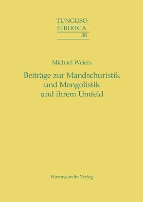 Beiträge zur Mandschuristik und Mongolistik und ihrem Umfeld von Weiers,  Michael
