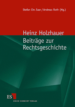Beiträge zur Rechtsgeschichte von Holzhauer,  Heinz, Roth,  Andreas, Saar,  Stefan Chr.