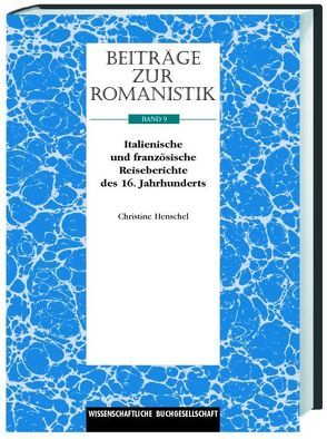 Beiträge zur Romanistik / Italienische und französische Reiseberichte des 16. Jahrhunderts und ihre Übersetzung von Henschel,  Christiane