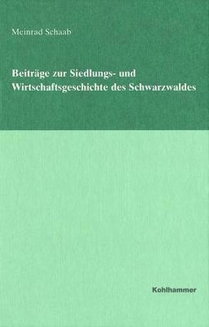 Beiträge zur Siedlungs- und Wirtschaftsgeschichte des Schwarzwaldes von Schaab,  Meinrad