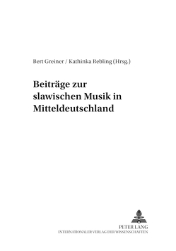 Beiträge zur slawischen Musik in Mitteldeutschland von Greiner,  Bert, Rebling,  Kathinka