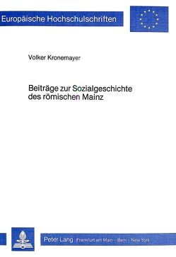 Beiträge zur Sozialgeschichte des römischen Mainz von Kronemayer,  Volker
