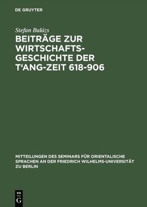 Beiträge zur Wirtschaftsgeschichte der T’ang-Zeit 618–906 von Balàzs,  Stefan