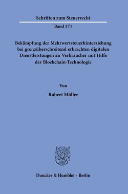 Bekämpfung der Mehrwertsteuerhinterziehung bei grenzüberschreitend erbrachten digitalen Dienstleistungen an Verbraucher mit Hilfe der Blockchain-Technologie. von Müller,  Robert