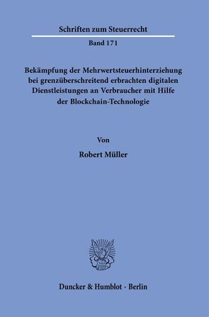 Bekämpfung der Mehrwertsteuerhinterziehung bei grenzüberschreitend erbrachten digitalen Dienstleistungen an Verbraucher mit Hilfe der Blockchain-Technologie. von Müller,  Robert