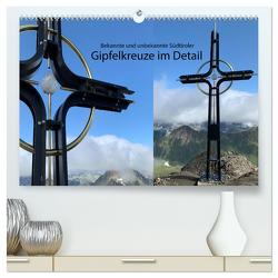 Bekannte und unbekannte Südtiroler Gipfelkreuze im Detail (hochwertiger Premium Wandkalender 2024 DIN A2 quer), Kunstdruck in Hochglanz von Georg,  Niederkofler