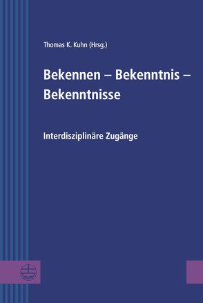 Bekennen – Bekenntnis – Bekenntnisse von Kuhn,  Thomas K.