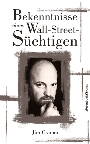 Bekenntnisse eines Wall-Street-Süchtigen von Cramer,  James J, Neumüller,  Egbert